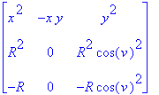 matrix([[x^2, -x*y, y^2], [R^2, 0, R^2*cos(v)^2], [-R, 0, -R*cos(v)^2]])